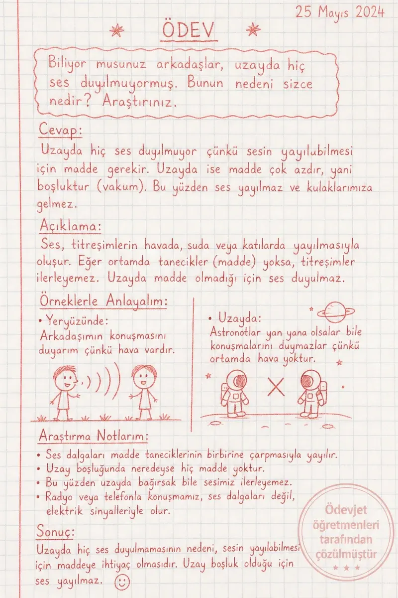 Biliyor musunuz arkadaşlar, uzayda hiç ses duyulmuyormuş. Bunun nedeni sizce nedir? Araştırınız — çözüm